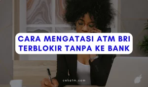 5 Cara Menangani Atm Bri Terblokir Tanpa Ke Bank 2023