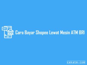 3 Cara Bayar Shopee Melalui Atm Bri Modern 2023