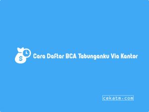 5+ Syarat & Cara Menciptakan Atm Bca Tabunganku Terbaru