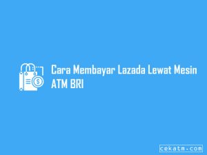 3 Cara Mengeluarkan Uang Lazada Melalui Atm Bri 2023