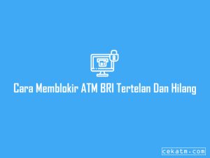 3 Cara Memblokir Atm Bri Yang Tertelan Dan Hilang 2023