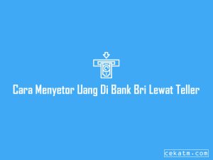 3 Cara Menyetor Duit Di Bank Bri Dengan Mudah 2023