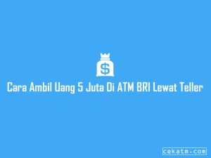 5+ Cara Mengambil Uang 5 Juta Di Atm Bri Mudah 2023