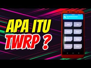 Apa Itu Twrp? Ini Ia Klarifikasi Fungsi Dan Fitur-Fiturnya