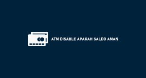 Atm Disable Apakah Saldo Aman? Penyebab & Berapa Lama