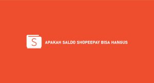 Apakah Saldo Shopeepay Bisa Hangus ? Ini Penjelasannya