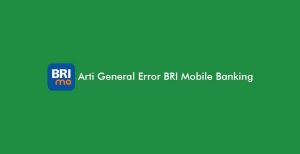 Arti General Error Bri Mobile Banking, Penyebab & Solusinya!