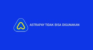 Astrapay Tidak Mampu Digunakan? Penyebab & Solusi