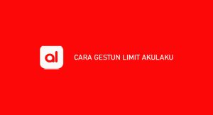 14 Cara Gestun Limit Akulaku Dijamin Sukses 100%