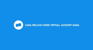 5 Cara Melihat Arahan Virtual Account Dana : Bca, Bni, Bri & Mampu Berdiri Diatas Kaki Sendiri