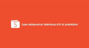 10 Cara Meniadakan Verifikasi Ktp Di Shopeepay Dijamin Sukses !!