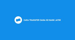 10 Cara Transfer Dana Ke Bank Jatim 2024 : Syarat & Ongkos