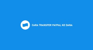 12 Cara Transfer Paypal Ke Dana 2024 : Syarat & Biaya