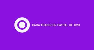 10 Cara Transfer Paypal Ke Ovo 2024 : Syarat & Ongkos