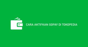 8 Cara Aktifkan Gopay Di Tokopedia (Syarat & Laba)