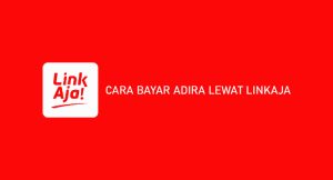 8 Cara Bayar Adira Melalui Linkaja : Syarat Dan Biaya