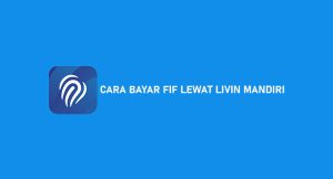 7 Cara Bayar Fif Lewat Livin Mampu Berdiri Diatas Kaki Sendiri : Syarat Dan Biaya Admin