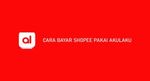 12 Cara Bayar Shopee Pakai Akulaku 2024 : Syarat & Biaya