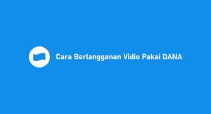 5 Cara Berlangganan Vidio Pakai Dana: Syarat & Ongkos