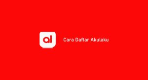 10 Cara Daftar Akulaku Dijamin Sukses 100% : Syarat & Keuntungan