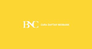 15 Cara Daftar Neobank 2024 : Syarat & Laba