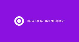 10 Cara Daftar Ovo Merchant 2024 : Syarat & Keuntungan