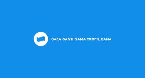 2 Cara Ganti Nama Profil Dana (Syarat & Ketentuan)