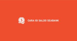 25 Cara Isi Saldo Seabank Semua Tata Cara 2024