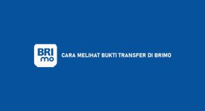 6 Cara Menyaksikan Bukti Transfer Di Brimo (Transfer & Bayar)