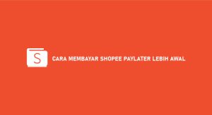 10 Cara Membayar Shopee Paylater Lebih Awal 2024 : Syarat & Biaya