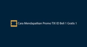 2 Cara Mendapatkan Promo Tix Id Beli 1 Gratis 1 2024