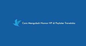 2 Cara Mengganti Nomor Hp Di Paylater Traveloka 2024