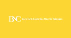 9 Cara Tarik Saldo Neo Now Ke Tabungan Mudah & Dijamin Sukses !!