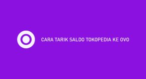 13 Cara Tarik Saldo Tokopedia Ke Ovo 2024 : Biaya & Syarat