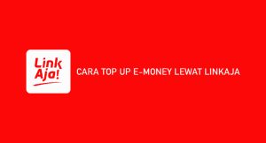 11 Cara Top Up E-Money Melalui Linkaja 2024 ( Syarat & Baya)