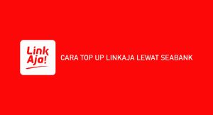 10 Cara Top Up Linkaja Melalui Seabank 2024 (Syarat & Ongkos)