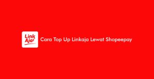 12 Cara Top Up Linkaja Melalui Shopeepay 2024: Biaya & Minimal