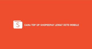 24 Cara Top Up Shopeepay Lewat Octo Mobile (Syarat & Ketentuan)