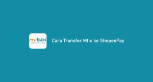 3 Cara Transfer Mtix Ke Shopeepay 2024