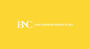 11 Cara Transfer Neobank Ke Bca 2024 : Syarat & Ongkos