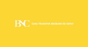 16 Cara Transfer Neobank Ke Gopay 2024 : Syarat & Biaya