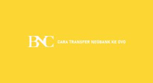 14 Cara Transfer Neobank Ke Ovo 2024 : Syarat & Ongkos