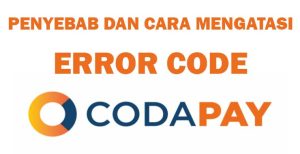 Error Code Codapay : Penyebab Dan Cara Mengatasinya!