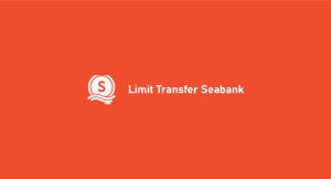 Limit Transfer Seabank: Transfer, Top Up & Deposito