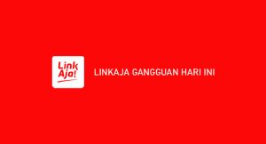 Linkaja Gangguan Hari Ini 2024: Tidak Bisa Diakses & Transaksi