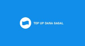 Top Up Dana Gagal? Ini Penyebab Dan Cara Mengatasinya