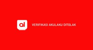 Verifikasi Akulaku Ditolak : Penyebab & Cara Menangani