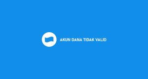 √ Akun Dana Tidak Valid : Penyebab & 5 Cara Menanggulangi