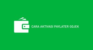 5 Cara Aktivasi Paylater Gojek 2024 : Syarat & Ketentuan