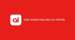 20 Cara Bayar Akulaku Via Atm Bri 2024 : Syarat & Isyarat Pembayaran